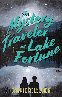 The Mystery Traveler at Lake Fortune - Cathie Pelletier - cover