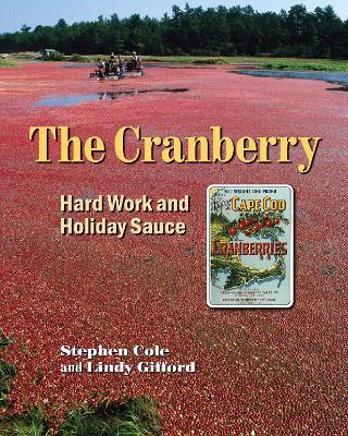 The Cranberry: Hard Work and Holiday Sauce - Stephen A Cole - cover