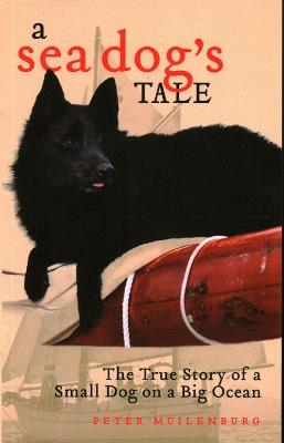 A Sea Dog's Tale: The True Story of a Small Dog on a Big Ocean - Peter Muilenburg - cover