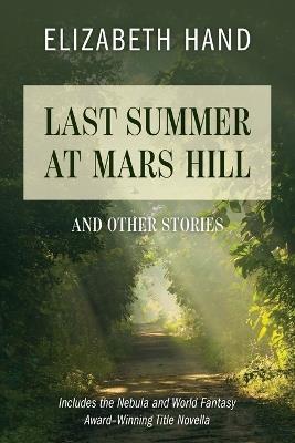 Last Summer at Mars Hill: And Other Stories - Elizabeth Hand - cover