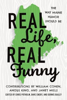 Real Life, Real Funny: The Way Maine Humor Should Be - Chris P Potholm,David Emery,Dennis Bailey - cover