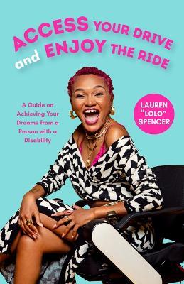 Access Your Drive and Enjoy the Ride: A Guide to Achieving Your Dreams from a Person with a Disability (Life Fulfilling Tools for Disabled People) - Lauren Spencer - cover