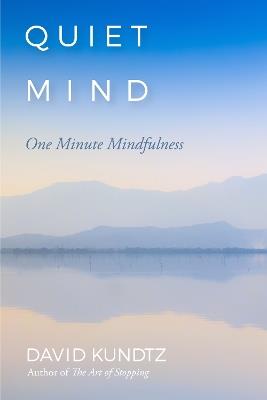 Quiet Mind: One Minute Mindfulness - David Kundtz - cover