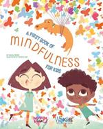 A First Book of Mindfulness: Kids Mindfulness Activities, Deep Breaths, and Guided Meditation for Ages 5-8
