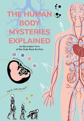 The Human Body Mysteries Explained: An Illustrated Parts of the Body Book for Kids (Human Anatomy for Children) (Ages 8-12) - Cristina Peraboni - cover