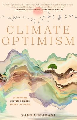 Climate Optimism: Celebrating Systemic Change Around the World - Zahra Biabani - cover
