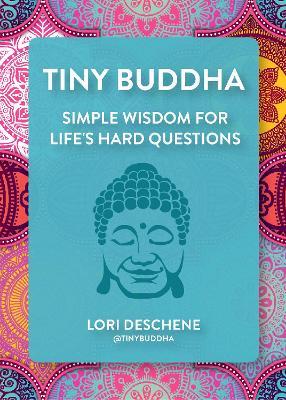 Tiny Buddha: Simple Wisdom for Life's Hard Questions (Feeling Good, Spiritual Health, New Age) - Lori Deschene - cover