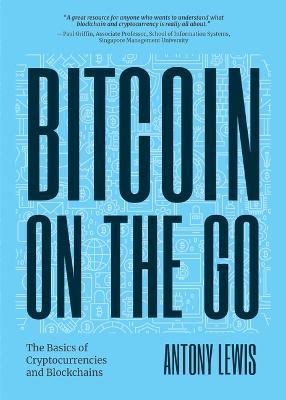 Bitcoin on the Go: The Basics of Bitcoins and Blockchains?Condensed (Bitcoin Explained) - Antony Lewis - cover