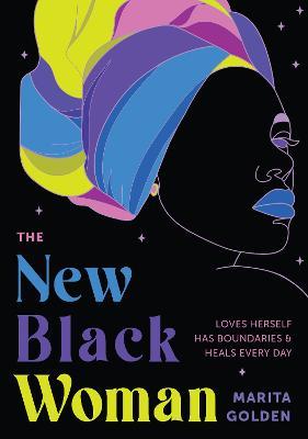 The New Black Woman: Loves Herself, Has Boundaries, and Heals Everyday - Marita Golden - cover