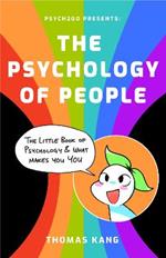 Psych2Go Presents the Psychology of People: A Little Book of Psychology & What Makes You You