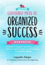 Cluttered Mess to Organized Success Workbook: Declutter and Organize your Home and Life with over 100 Checklists and Worksheets (Plus Free Full Downloads) (Home Decorating Journal)