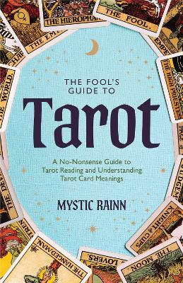 The Fool's Guide to Tarot: A No-Nonsense Guide to Tarot Reading and Understanding Tarot Card Meanings - Mystic Rainn - cover