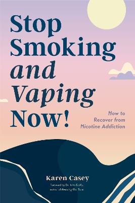 Stop Smoking and Vaping Now! - Karen Casey - cover