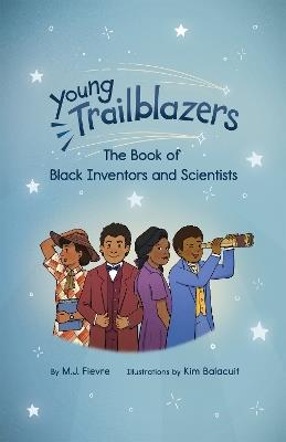 Young Trailblazers: The Book of Black Inventors and Scientists: (Inventions by Black People, Black History for Kids, Children's United States History) - M.J. Fievre - cover