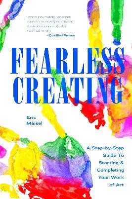 Fearless Creating: A Step-by-Step Guide to Starting and Completing Your Work of Art - Eric Maisel - cover