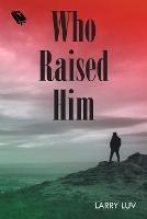 Who Raised Him - Larry Luv - cover