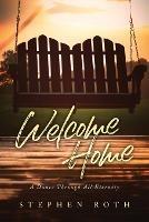 Welcome Home: A Dance Through All Eternity - Stephen Roth - cover