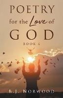 Poetry for the Love of God Book 4 - B J Norwood - cover