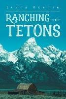 Ranching in the Tetons - James Berger - cover