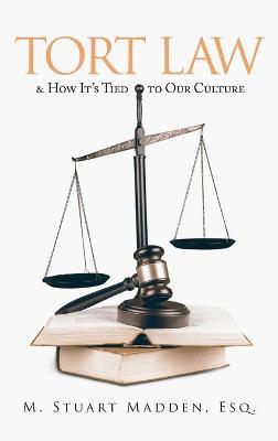 Tort Law and How It's Tied to Our Culture - Esq M Stuart Madden - cover