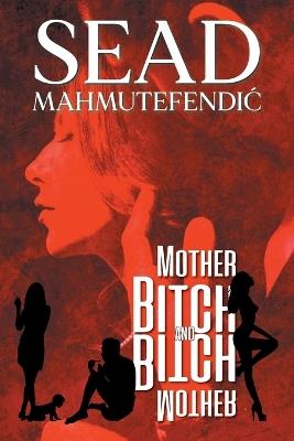 Mother Bitch and Bitch Mother - Sead MahmutefendiC - cover