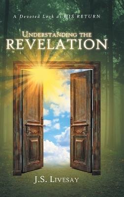 Understanding the Revelation: A Devoted Look at HIS RETURN - J S Livesay - cover