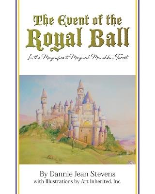 The Event of the Royal Ball: In the Magnificent Magical Munchkin Forest - Dannie Jean Stevens - cover