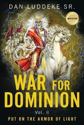 War for Dominion: PUT ON THE ARMOR OF LIGHT - Vol. II - Dan Ludekke - cover