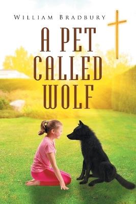 A Pet Called Wolf - William Bradbury - cover