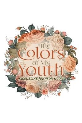 The Colors of My Youth - Jacqueline Johnson Goon - cover