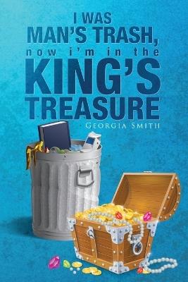 I Was Man's Trash, Now I'm in the King's Treasury - Georgia Smith - cover
