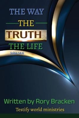 The Way, The Truth, The Life - Rory Bracken - cover