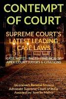 'Contempt of Court' Supreme Court's Latest Leading Case Laws: Case Notes- Facts- Findings of Apex Court Judges & Citations