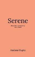 Serene: The world I see with my eyes closed - Aashna Gupta - cover