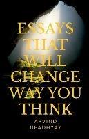 Essays That Will Change Way You Think - Arvind Upadhyay - cover