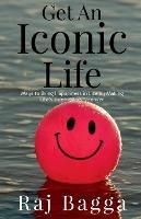 Get an Iconic Life: Ways to Bring Happiness in Life by making your pillars Stronger - Raj Bagga - cover