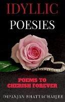 Idyllic Poesies: Poems to Cherish Forever