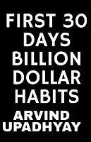 First 30 Days Billion Dollar Habits - Arvind Upadhyay - cover
