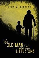 The Old Man and the Little One - Leon A Biehler - cover