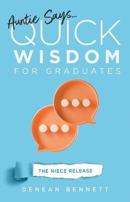 Auntie Says: Quick Wisdom for Graduates (The Niece Release Edition) - Denean Bennett - cover