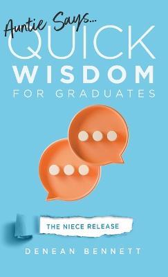 Auntie Says: Quick Wisdom for Graduates (The Niece Release Edition) - Denean Bennett - cover