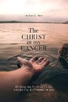 The Christ in My Cancer: Finding the Peace of Christ Amidst the Firestorms of Life - Scott E Davis - cover
