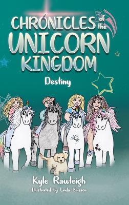 Chronicles of the Unicorn Kingdom: Destiny - Kyle Rawleigh - cover