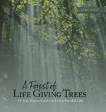 A Forest of Life Giving Trees: 31-Day Prayer Guide to Live a Fruitful Life
