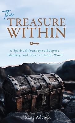 The Treasure Within: A Spiritual Journey to Purpose, Identity, and Peace in God's Word - Matt Adcock - cover