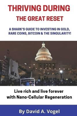 Thriving During The Great Reset: A Shark's Guide to Investing in Gold, Rare Coins, Bitcoin, & The Singularity - David Vogel - cover