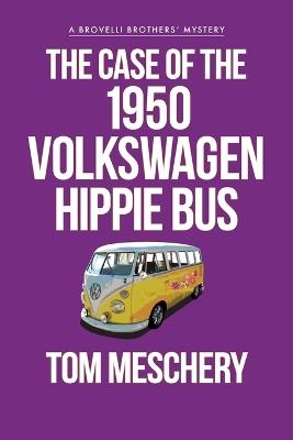 The Case of the 1950 Volkswagen Hippy Bus - Tom Meschery - cover