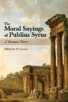 The Moral Sayings of Publius Syrus: A Roman Slave - Publius Syrus - cover