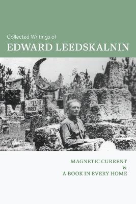 Collected Writings of Edward Leedskalnin: Magnetic Current & A Book in Every Home - Edward Leedskalnin - cover