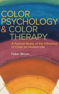 Color Psychology and Color Therapy: A Factual Study of the Influence of Color on Human Life - Faber Birren - cover